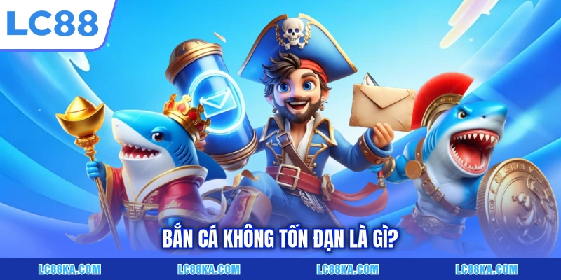 Bắn cá không tốn đạn là gì?