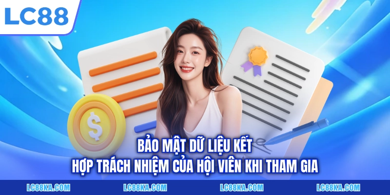 Bảo mật dữ liệu kết hợp trách nhiệm của hội viên khi tham gia