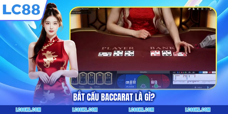 Bắt Cầu Baccarat - Bí Quyết Đọc Vị Bảng Kết Quả Cực Chuẩn 2 Bắt cầu Baccarat là gì?
