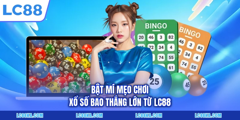 Cách Chơi Xổ Số Chi Tiết Với 05+ Hình Thức Cơ Bản Tại LC88 4 Bật mí mẹo chơi xổ số bao thắng lớn từ LC88