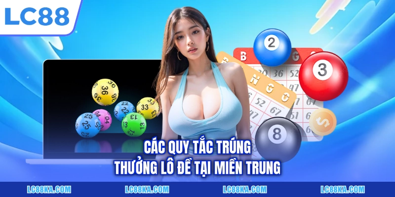 Luật Trúng Thưởng Lô Đề - Cập Nhật Quy Định Mới Nhất 2026 4 Các quy tắc trúng thưởng lô đề tại miền Trung