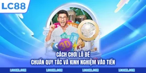 Cách Chơi Lô Đề Chuẩn Quy Tắc Và Kinh Nghiệm Vào Tiền