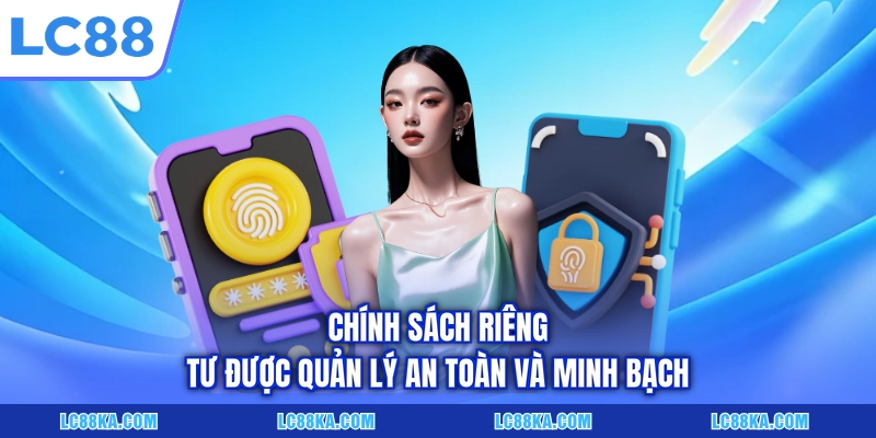 Quyền Riêng Tư LC88 - Cam Kết Bảo Mật Dữ Liệu Cho Hội Viên 2 Chính sách riêng tư được quản lý an toàn và minh bạch