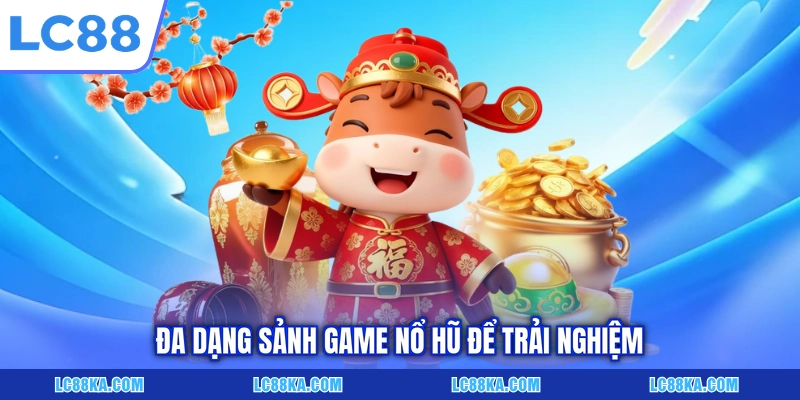 Đa dạng sảnh game nổ hũ để trải nghiệm