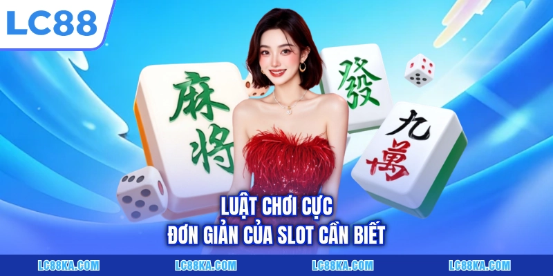 Đường Mạt Chược - Trải Nghiệm Slot Game Đậm Chất Trung Hoa 3 Luật chơi cực đơn giản của slot cần biết
