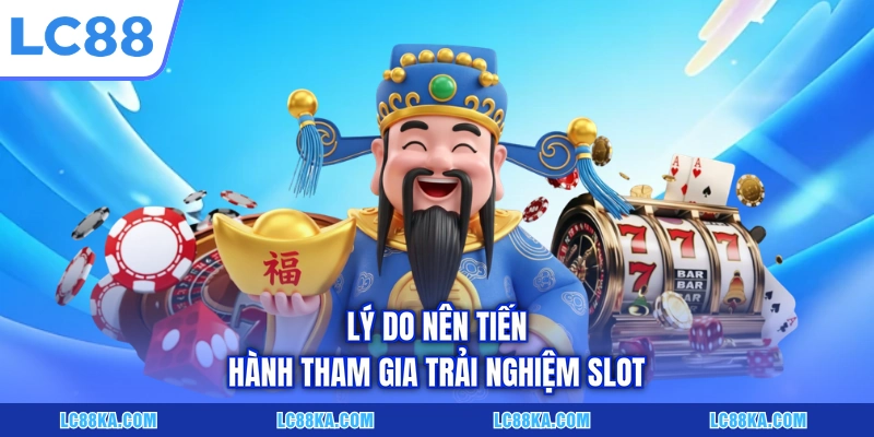 Nổ Hũ Thần Tài - Trò Chơi Slot Đổi Thưởng Siêu Hấp Dẫn 4 Lý do nên tiến hành tham gia trải nghiệm slot