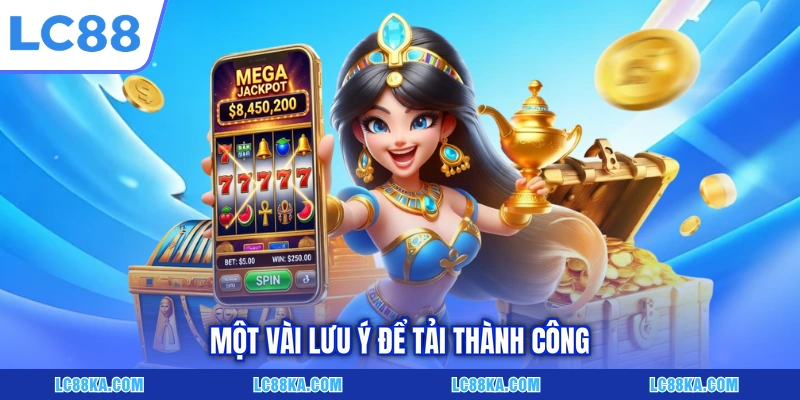 Cách Tải Game Nổ Hũ LC88 Đơn Giản Trên Máy iOS/Android 4 Một vài lưu ý để tải thành công