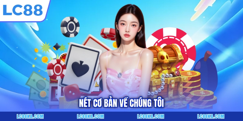 Về Chúng Tôi - LC88 Và Hành Trình Phát Triển Tại Châu Á 1 Nét cơ bản về chúng tôi