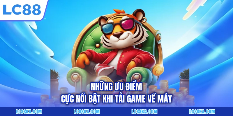 Cách Tải Game Nổ Hũ LC88 Đơn Giản Trên Máy iOS/Android 3 Những ưu điểm cực nổi bật khi tải game về máy