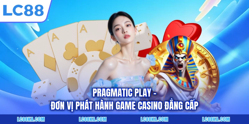 Pragmatic Play - Đơn vị phát hành game casino đẳng cấp
