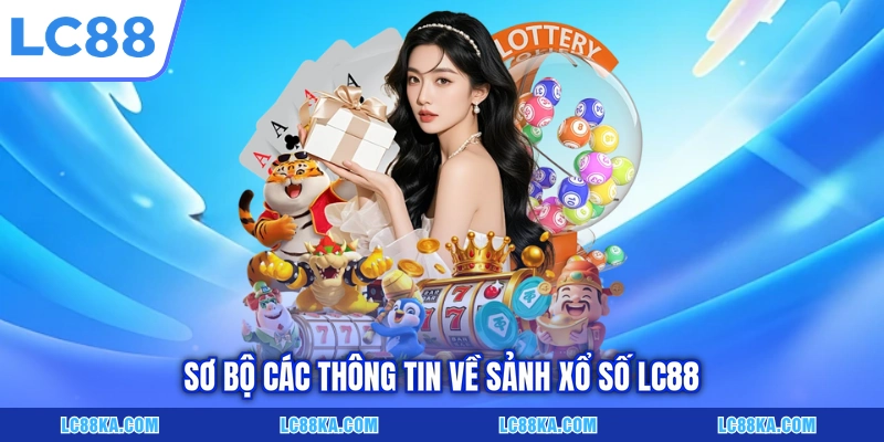 Sơ bộ các thông tin về sảnh xổ số LC88