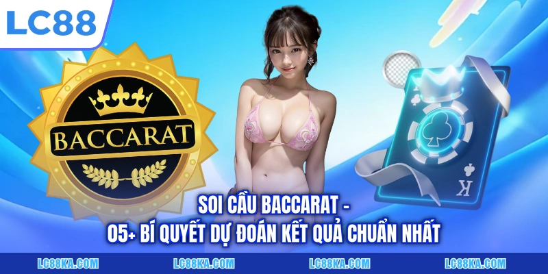 Soi Cầu Baccarat - 05+ Bí Quyết Dự Đoán Kết Quả Chuẩn Nhất 1 Soi Cầu Baccarat - 05+ Bí Quyết Dự Đoán Kết Quả Chuẩn Nhất