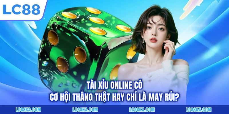 Mẹo Chơi Tài Xỉu - Cẩm Nang 05 Bí Kíp Săn Thưởng Đỉnh Cao 4 Tài Xỉu online có cơ hội thắng thật hay chỉ là may rủi?
