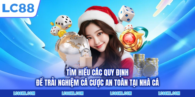 Tìm hiểu các quy định để trải nghiệm cá cược an toàn tại nhà cá