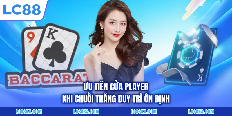 Soi Cầu Baccarat - 05+ Bí Quyết Dự Đoán Kết Quả Chuẩn Nhất 3 Ưu tiên cửa Player khi chuỗi thắng duy trì ổn định