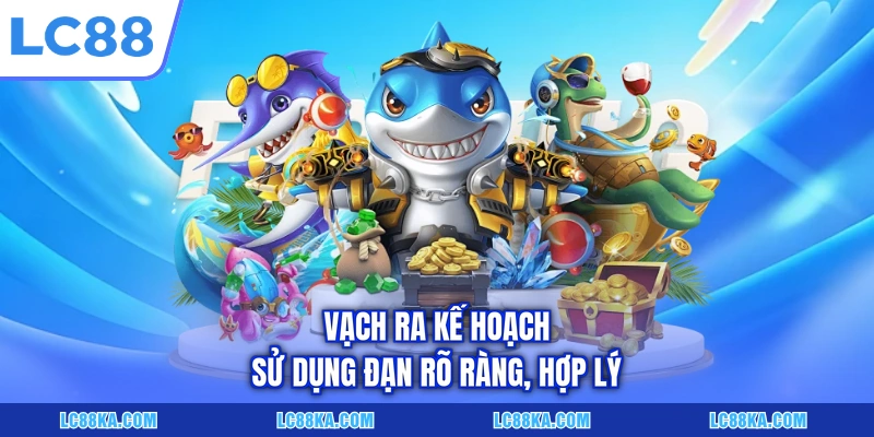 Cách Chơi Bắn Cá Online - Các Quy Tắc Và Mẹo Cược Hữu Ích 4 Vạch ra kế hoạch sử dụng đạn rõ ràng, hợp lý