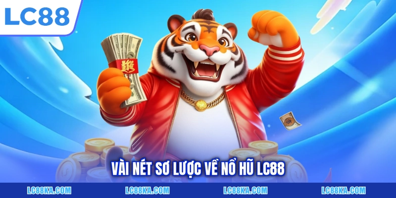 Vài nét sơ lược về nổ hũ LC88